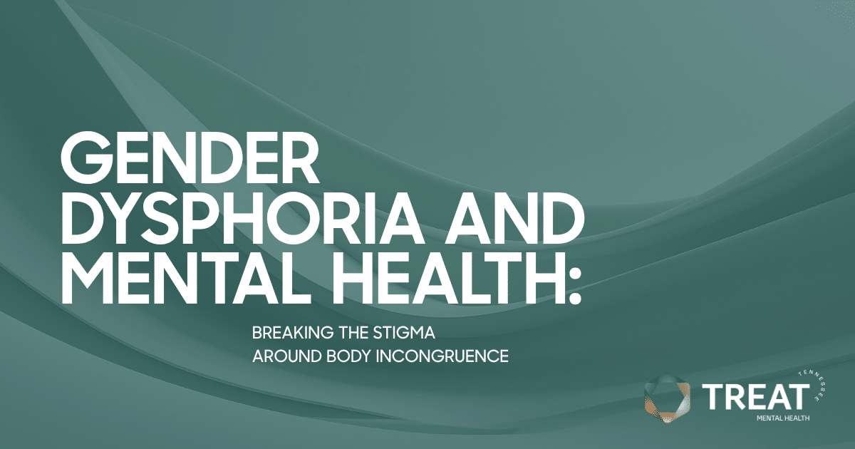 Banner title:'Gender Dysphoria and Mental Health' with subtitle 'Breaking the stigma around body incongruence'; TREAT Mental Health logo visible in the bottom right corner.